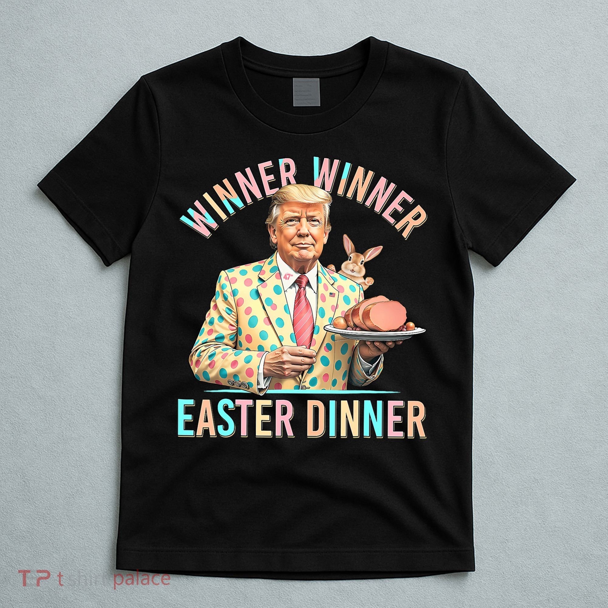 Winner Winner Easter Dinner President Trump Happy Easter Day T-Shirt
