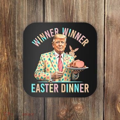 Winner Winner Easter Dinner President Trump Happy Easter Day Coaster