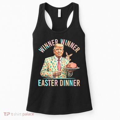 Winner Winner Easter Dinner President Trump Happy Easter Day Women's Tank Top