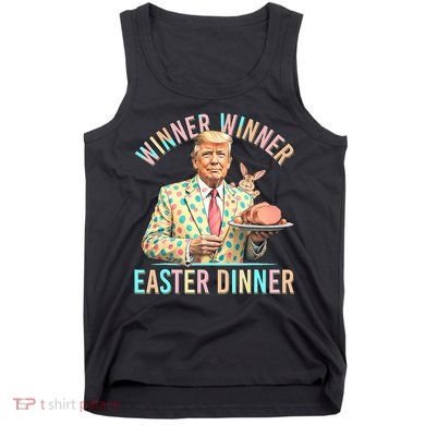 Winner Winner Easter Dinner President Trump Happy Easter Day Tank Top