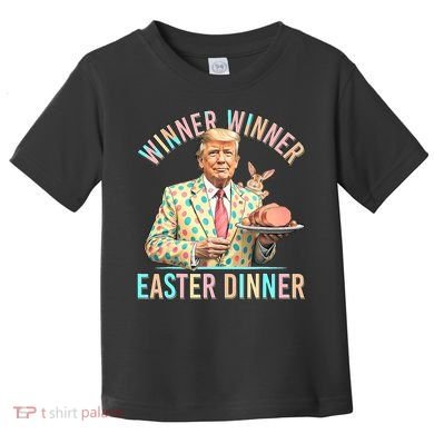 Winner Winner Easter Dinner President Trump Happy Easter Day Toddler T-Shirt