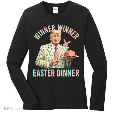 Winner Winner Easter Dinner President Trump Happy Easter Day Women's Long Sleeve Shirt