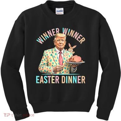 Winner Winner Easter Dinner President Trump Happy Easter Day Kids Sweatshirt