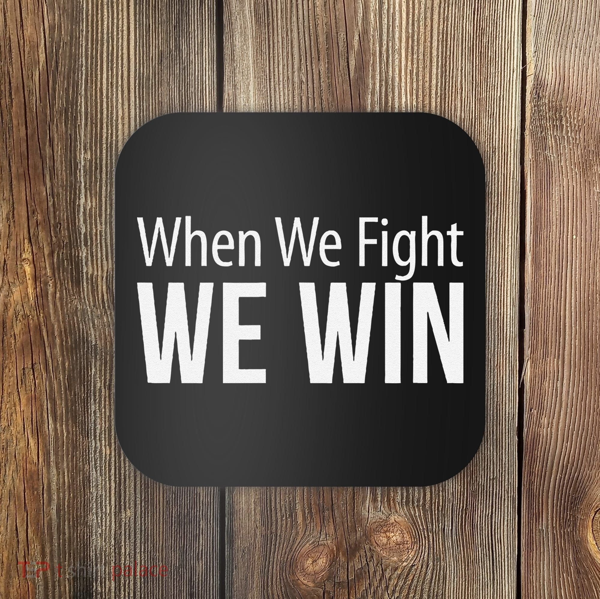 When We Fight We Win Coaster