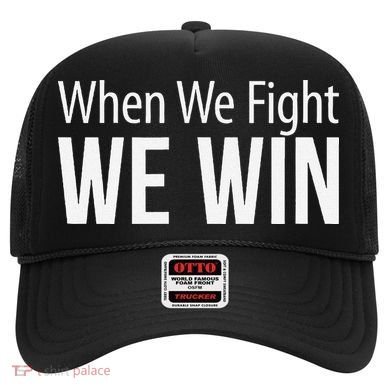 When We Fight We Win Hat