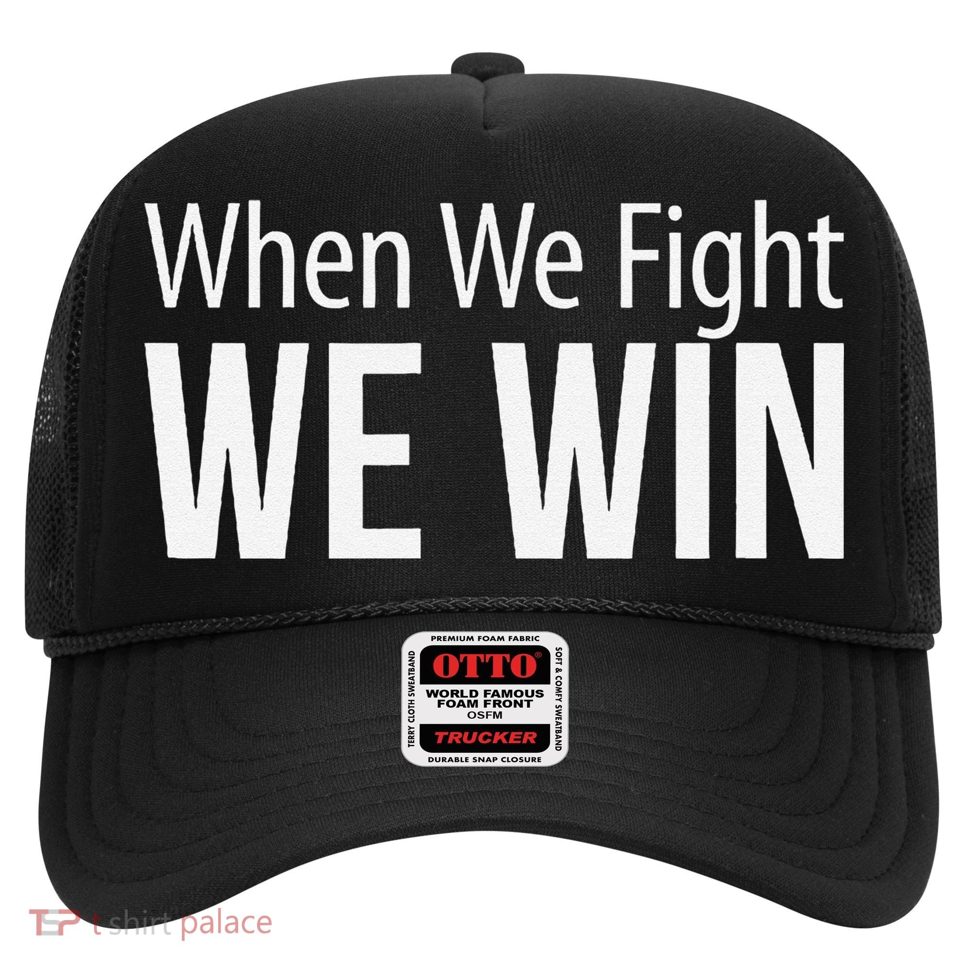 When We Fight We Win Hat