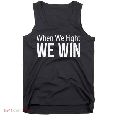 When We Fight We Win Tank Top