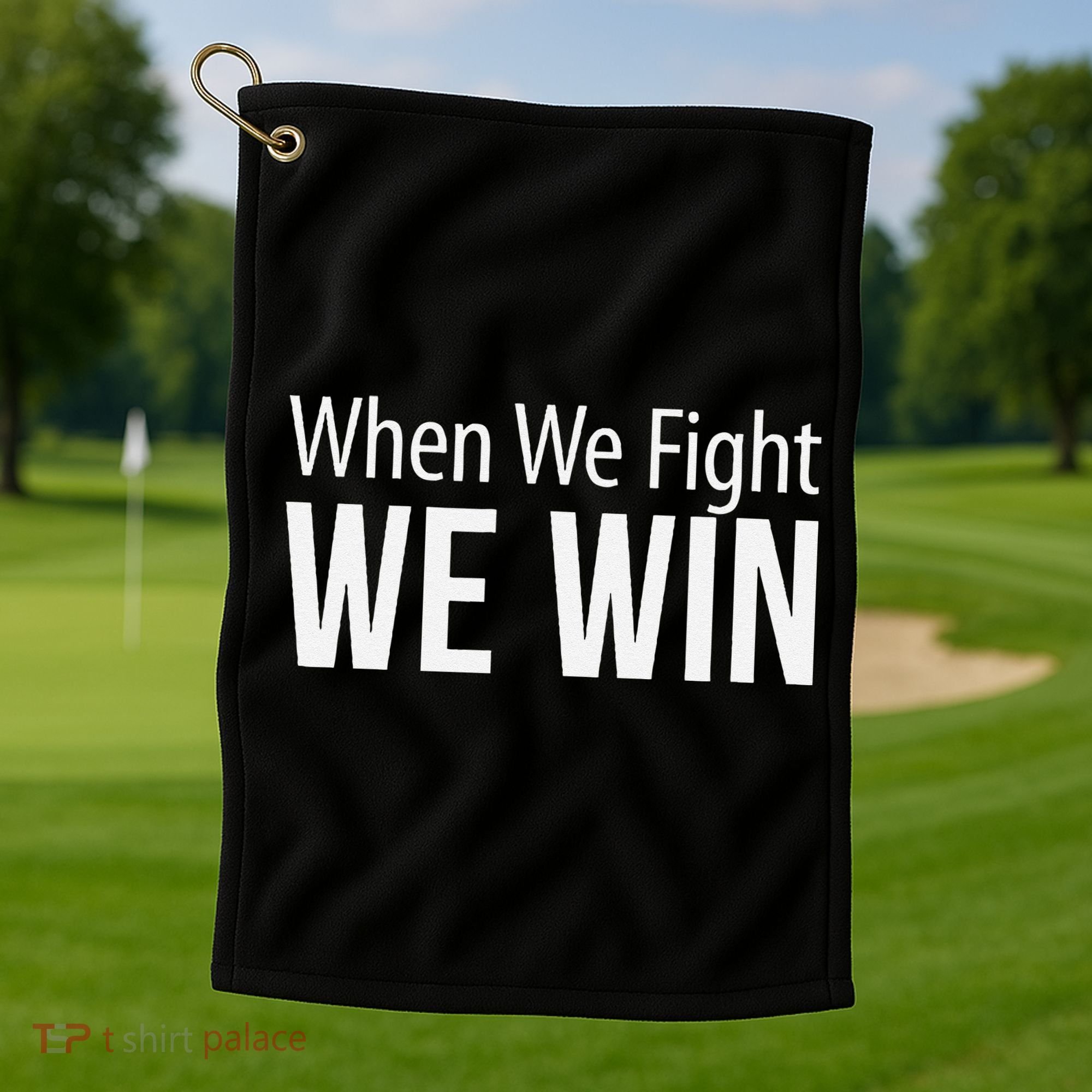 When We Fight We Win Golf Towel