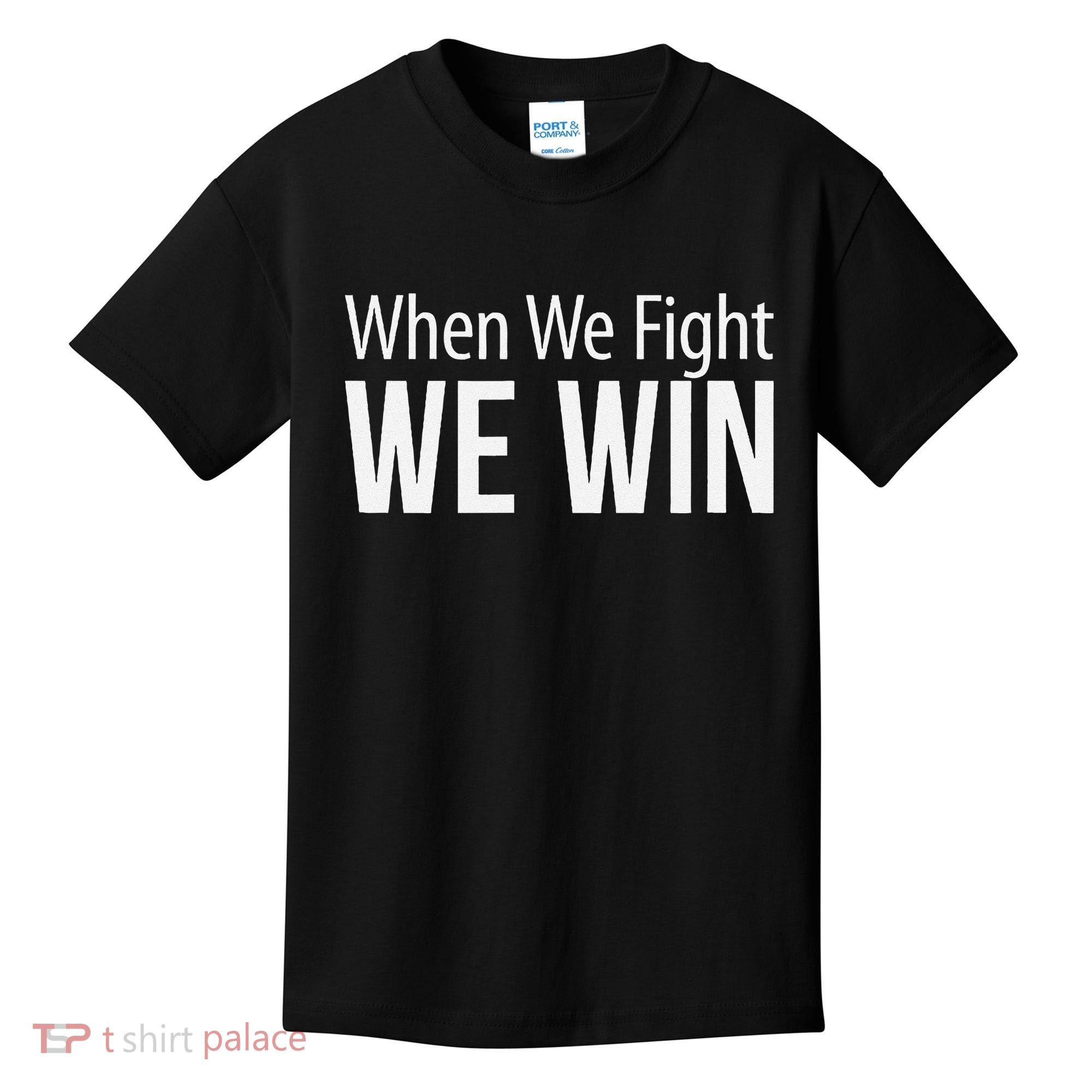 When We Fight We Win Kids T-Shirt