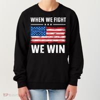 When We Fight We Win American Flag Usa Politics Quote Women's Sweatshirt thumb 0