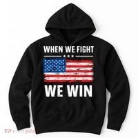 When We Fight We Win American Flag Usa Politics Quote Hoodie thumb 0