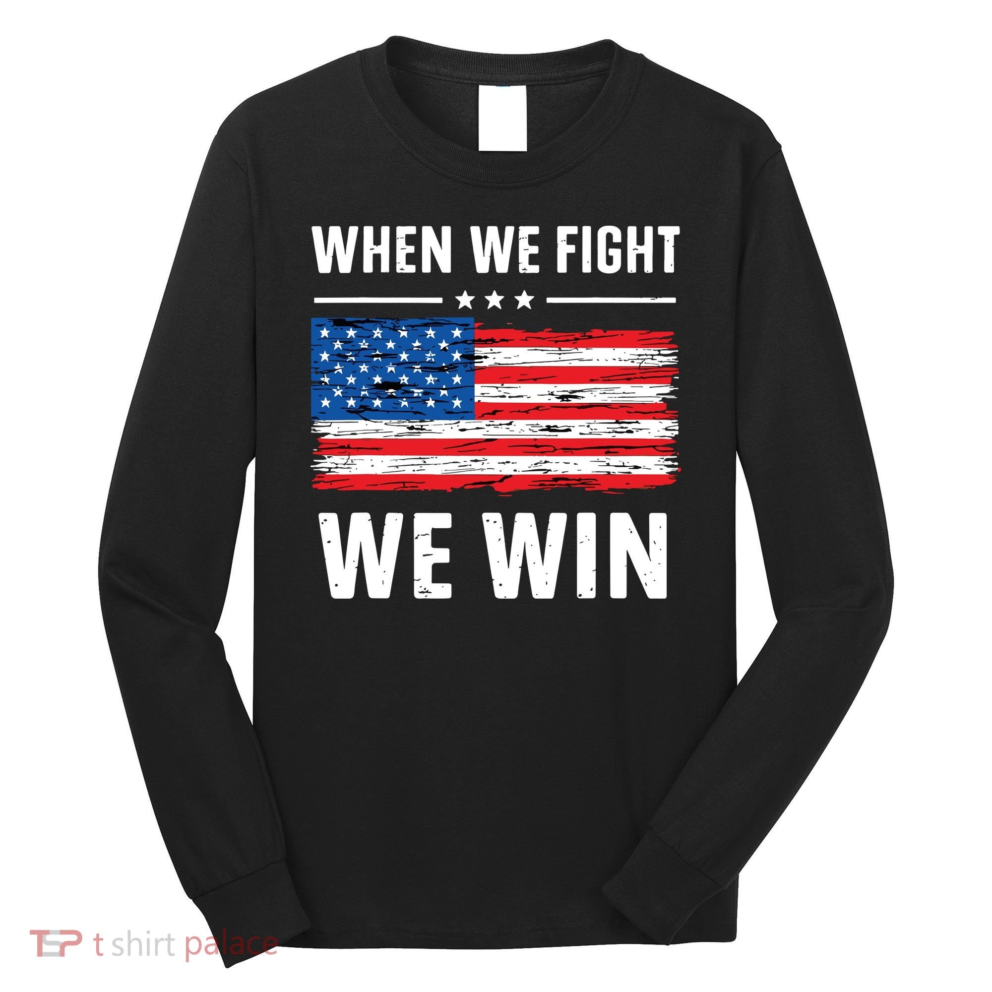 When We Fight We Win American Flag Usa Politics Quote Long Sleeve Shirt