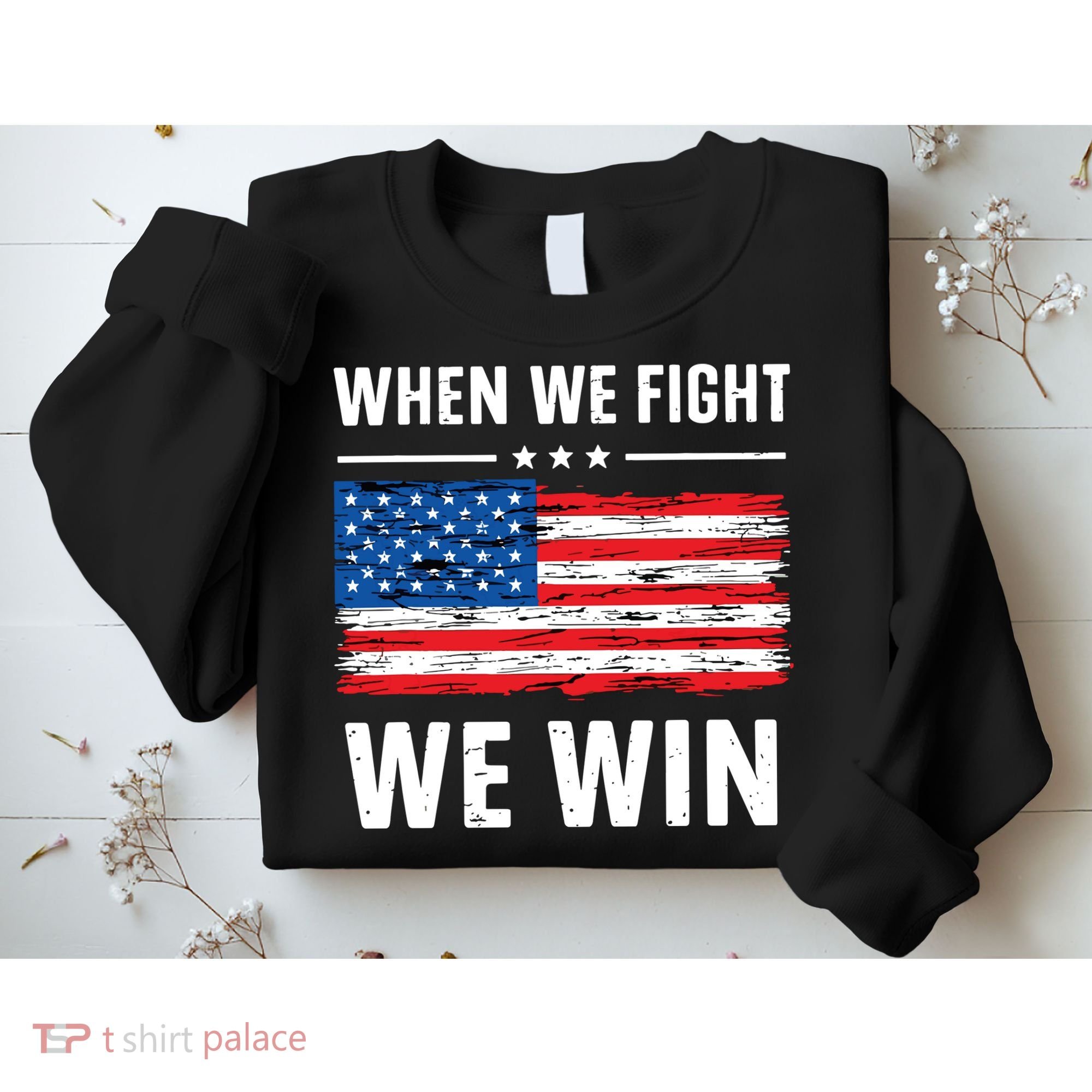 When We Fight We Win American Flag Usa Politics Quote Sweatshirt