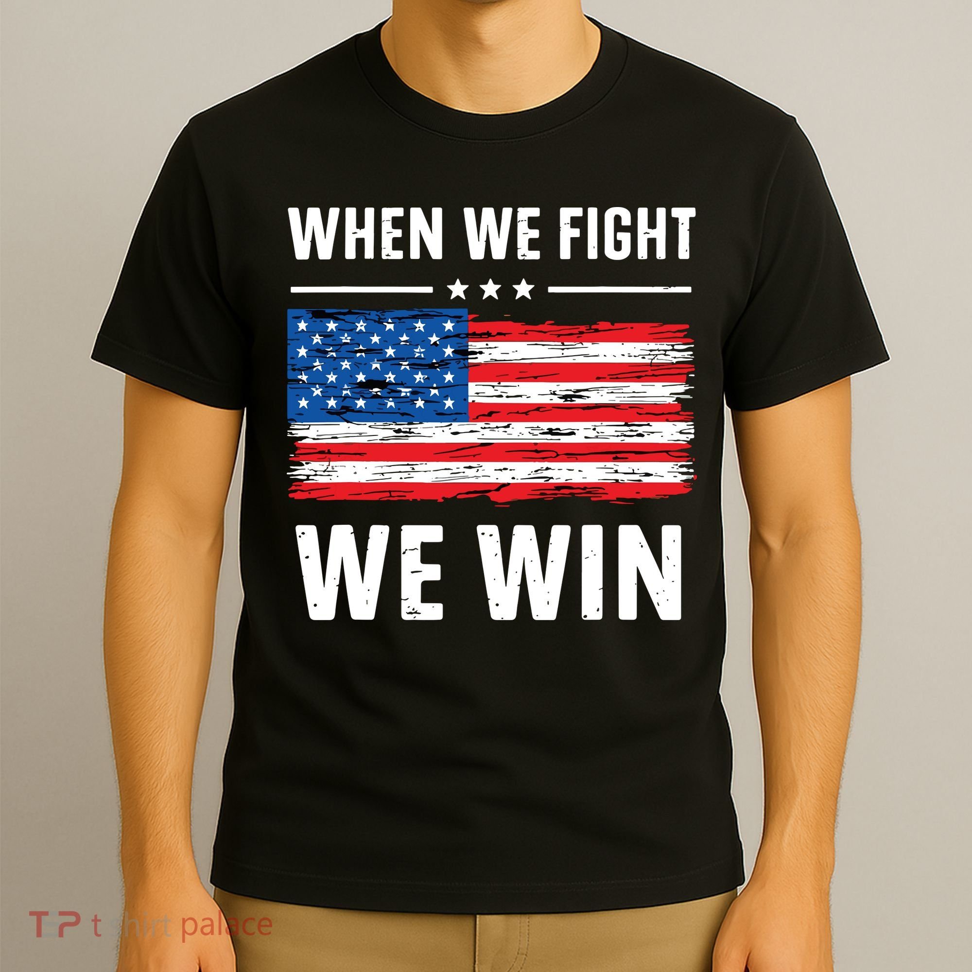 When We Fight We Win American Flag Usa Politics Quote T-Shirt