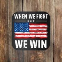 When We Fight We Win American Flag Usa Politics Quote Coaster thumb 0