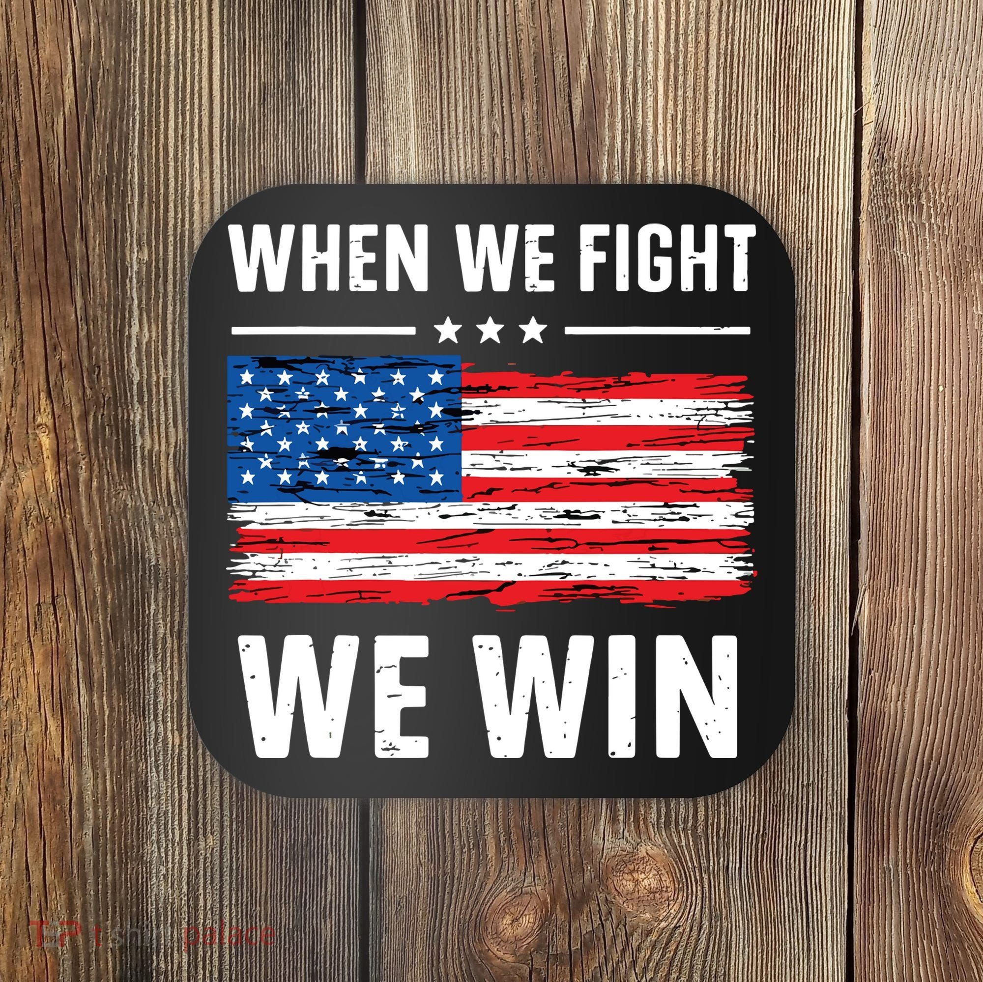 When We Fight We Win American Flag Usa Politics Quote Coaster