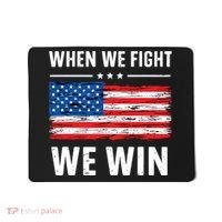 When We Fight We Win American Flag Usa Politics Quote Mousepad thumb 0