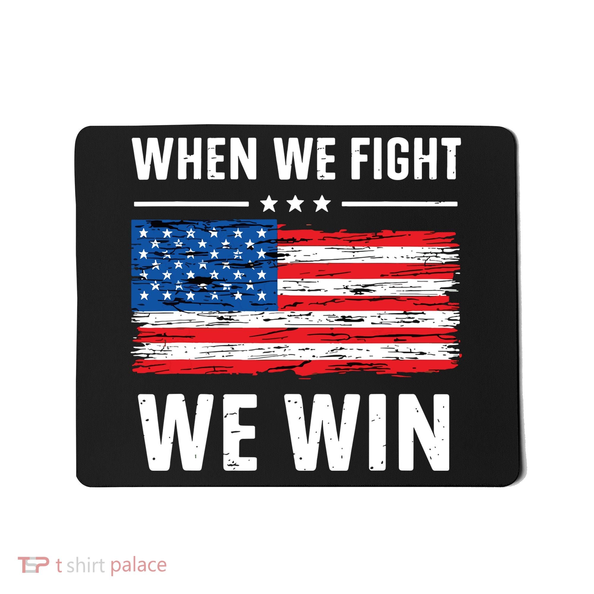 When We Fight We Win American Flag Usa Politics Quote Mousepad