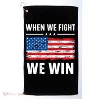 When We Fight We Win American Flag Usa Politics Quote Golf Towel thumb 0