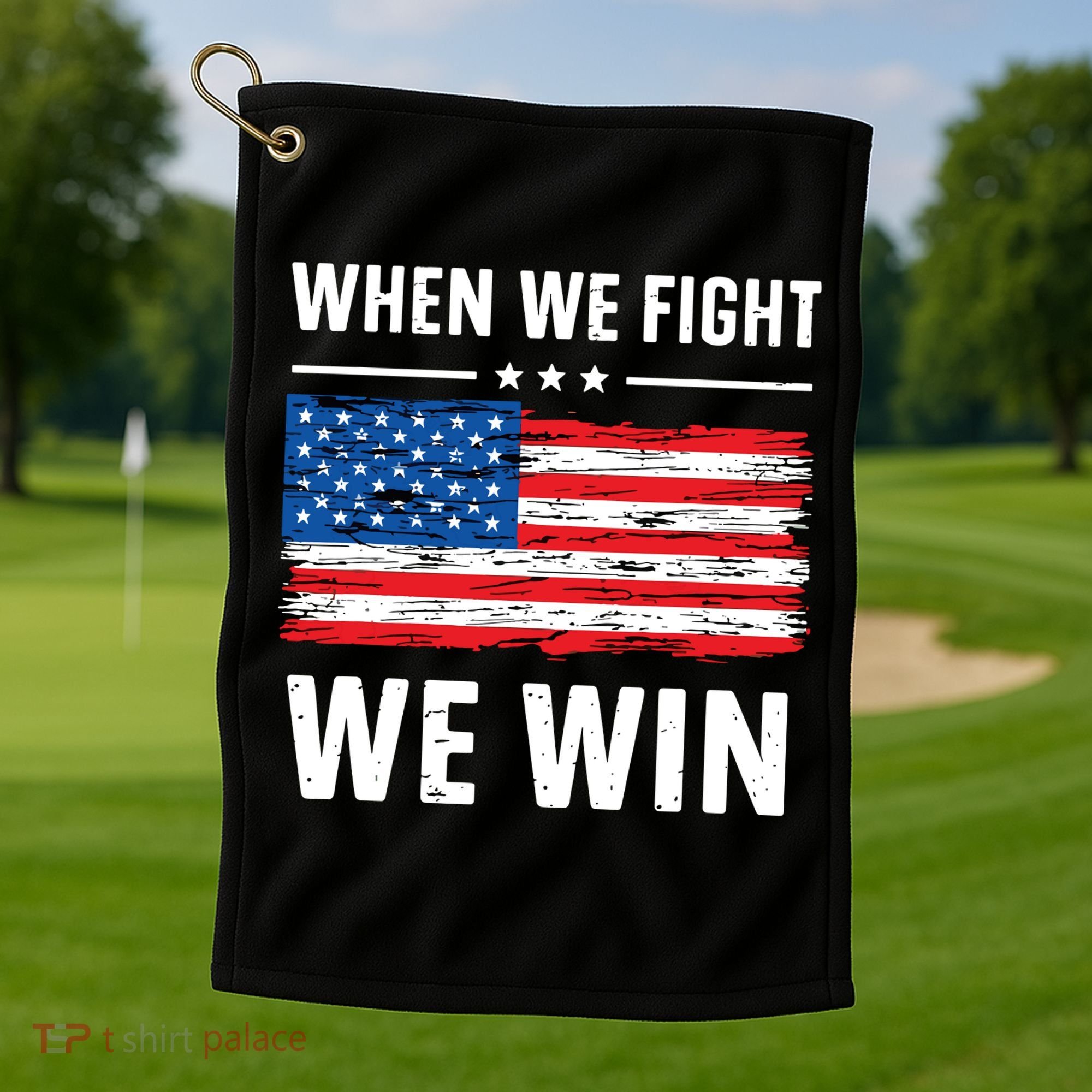 When We Fight We Win American Flag Usa Politics Quote Golf Towel