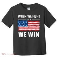 When We Fight We Win American Flag Usa Politics Quote Toddler T-Shirt thumb 0