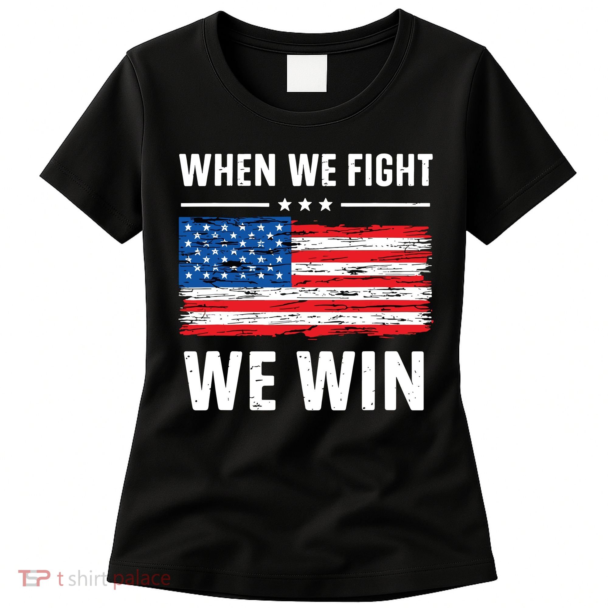 When We Fight We Win American Flag Usa Politics Quote Women's T-Shirt
