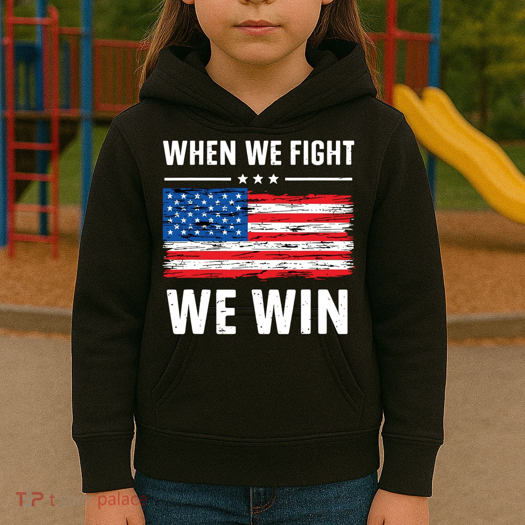 When We Fight We Win American Flag Usa Politics Quote Kids Hoodie