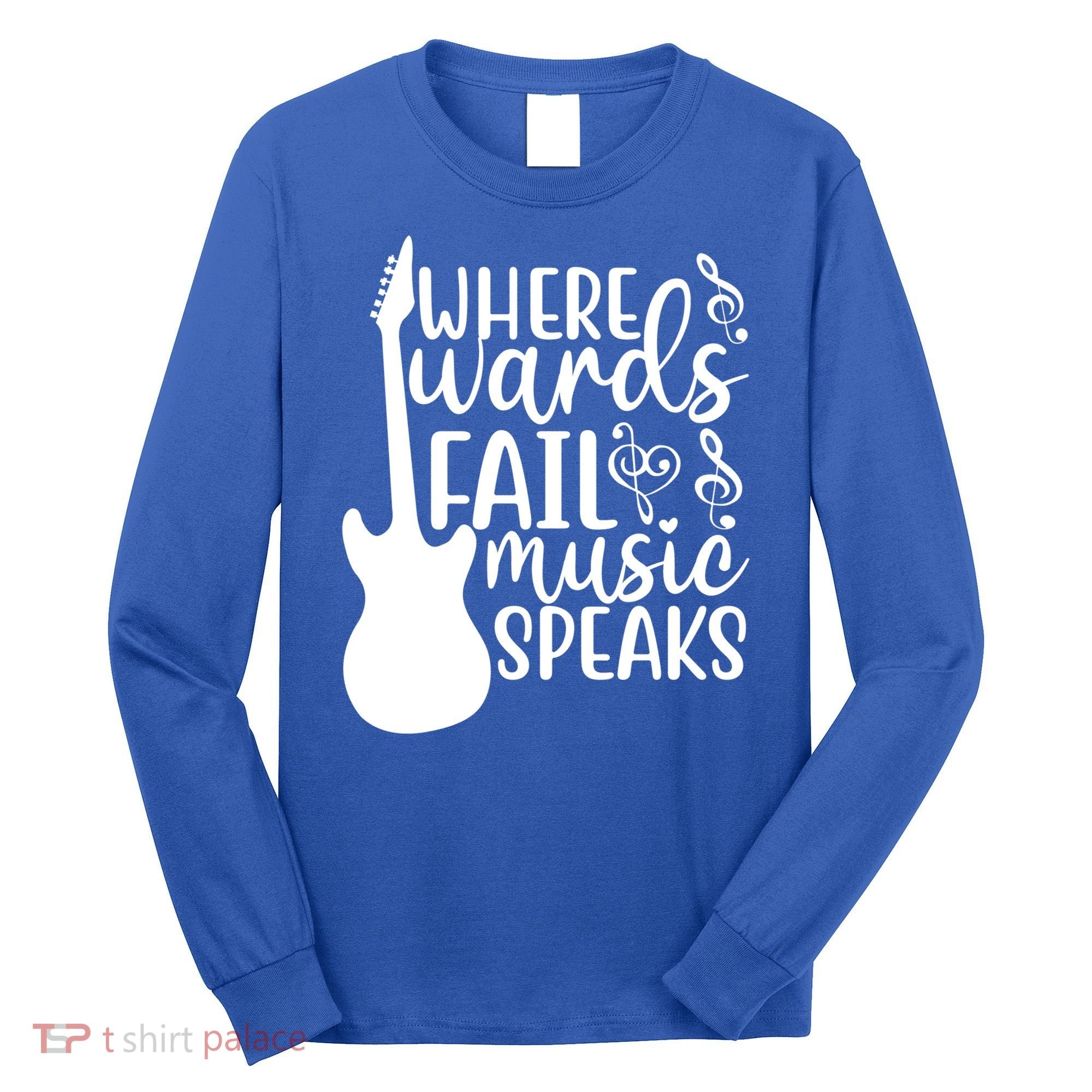 Where Words Fail Music Speaks Great Gift Musical Music Notes Musician Gift Long Sleeve Shirt