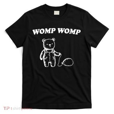 Womp Womp Funny Quote Cartoon Bear T-Shirt