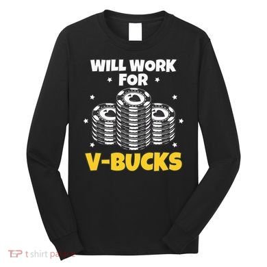 Will Work For Bucks V Gaming Gifts For Rpg Long Sleeve Shirt