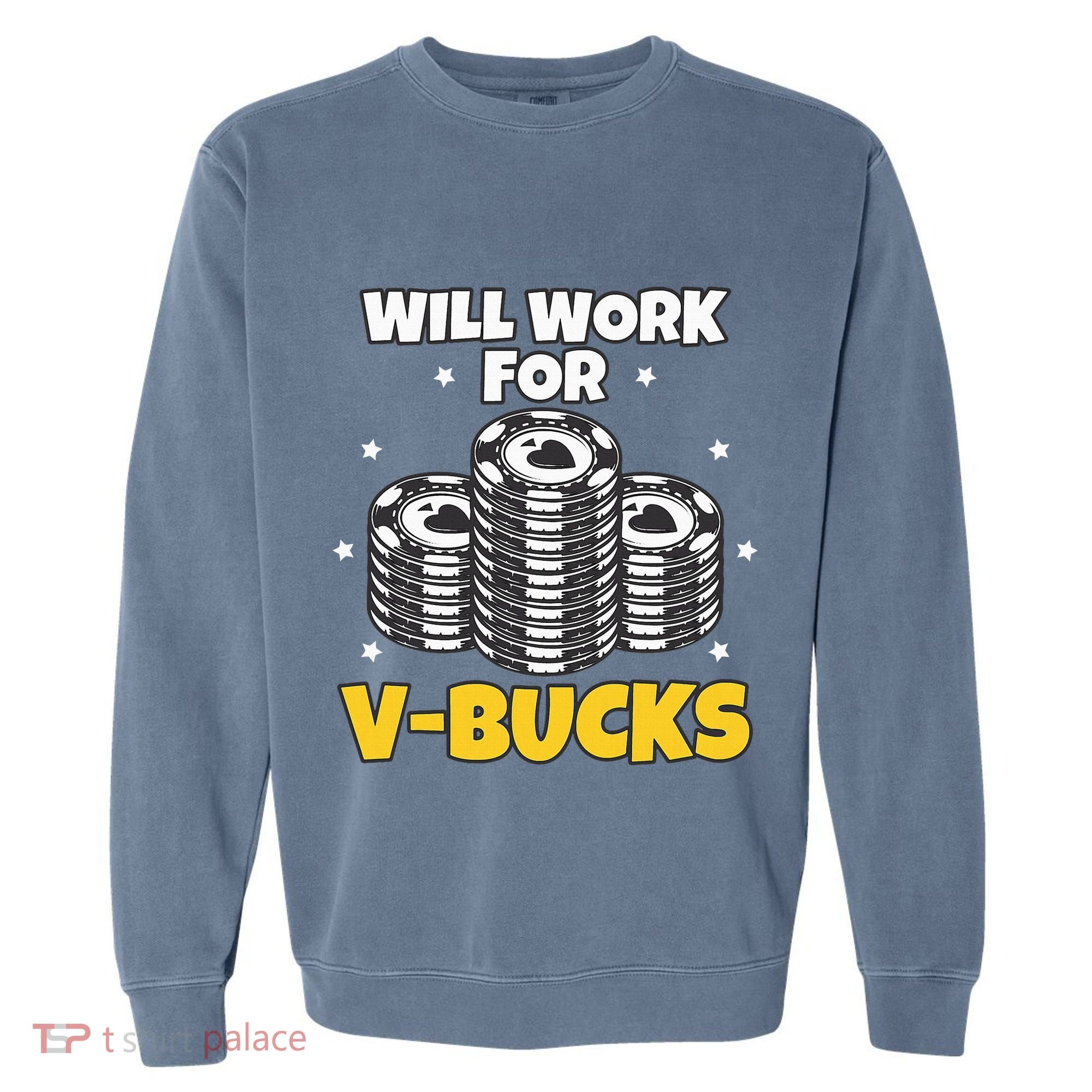 Will Work For Bucks V Gaming Gifts For Rpg Garment-Dyed Sweatshirt