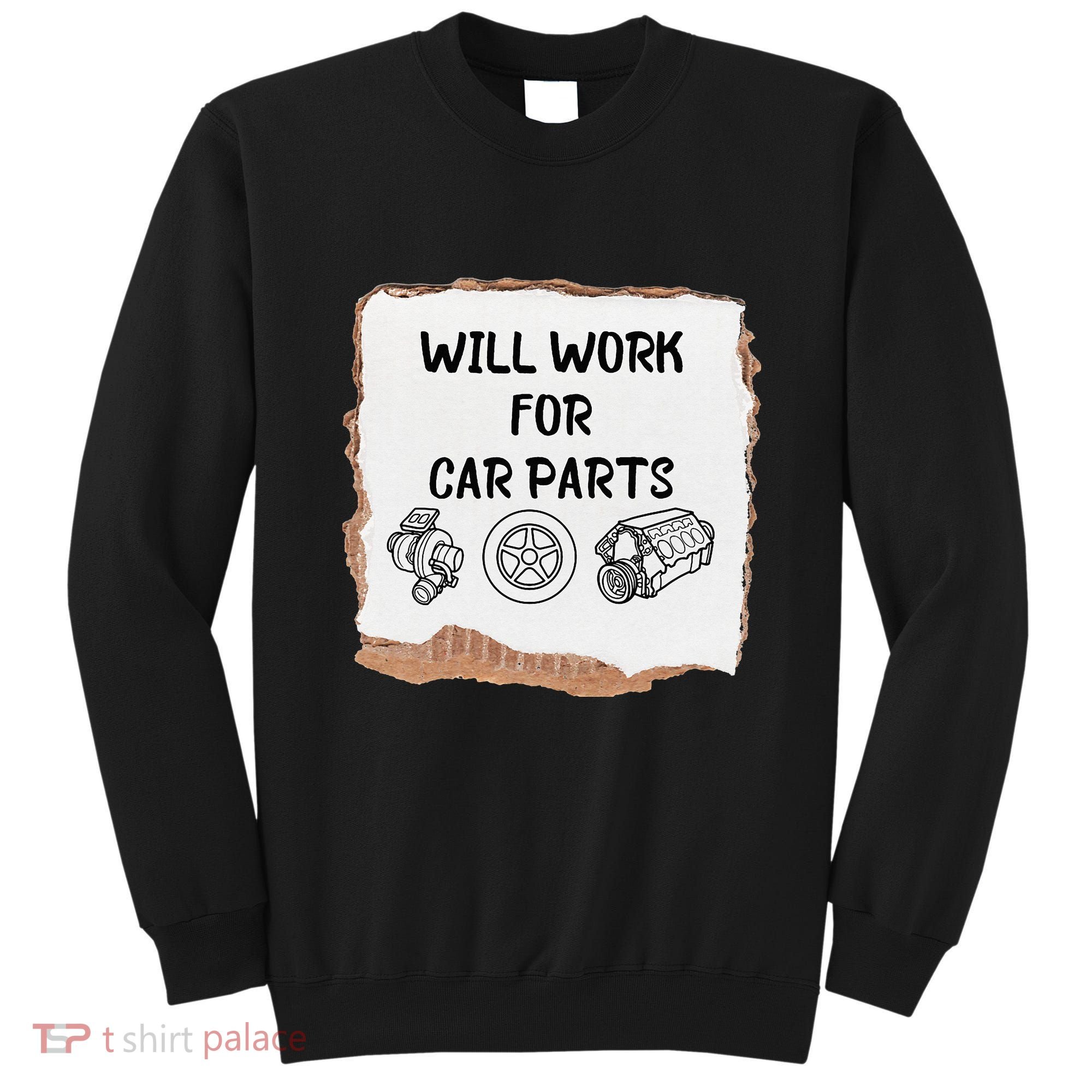 Will work for car parts car enthusiast muscle car Sweatshirt