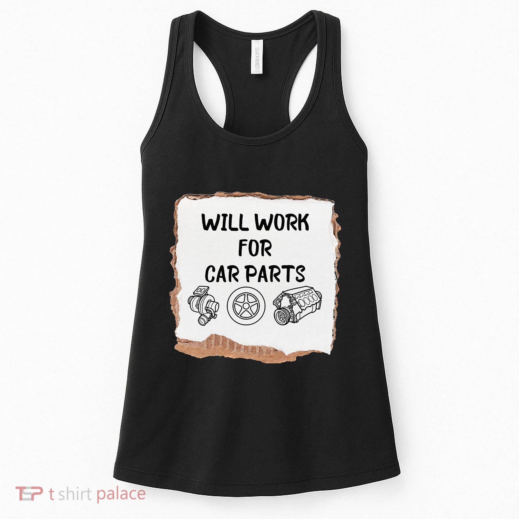 Will work for car parts car enthusiast muscle car Women's Tank Top