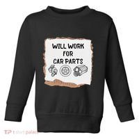 Will work for car parts car enthusiast muscle car Toddler Sweatshirt thumb 0