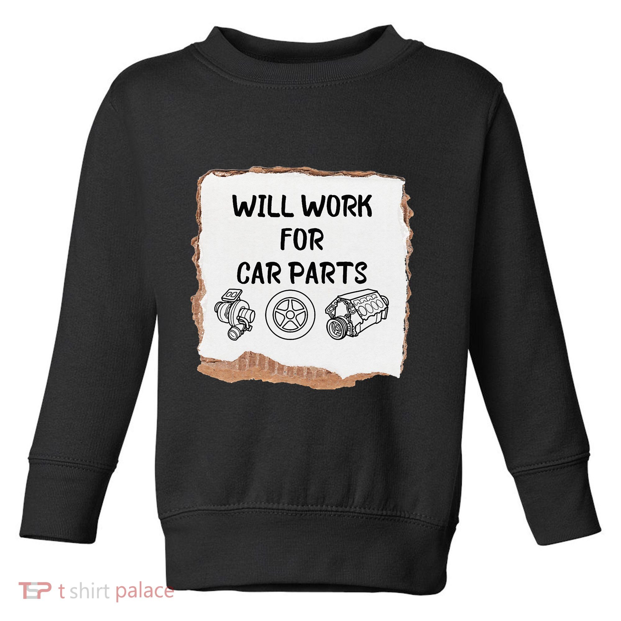 Will work for car parts car enthusiast muscle car Toddler Sweatshirt