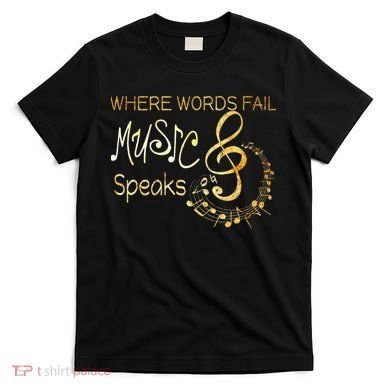 Where Words Fail Music Speaks Musical Music Notes T-Shirt