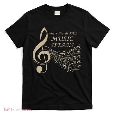 Where Words Fail Music Speaks Musical Music Notes T-Shirt