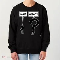 Wait What Funny Grammar Questioning Punctuation Women's Sweatshirt thumb 0