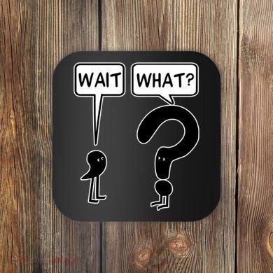 Wait What Funny Grammar Questioning Punctuation Coaster