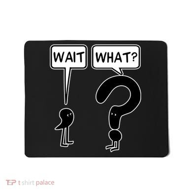 Wait What Funny Grammar Questioning Punctuation Mousepad