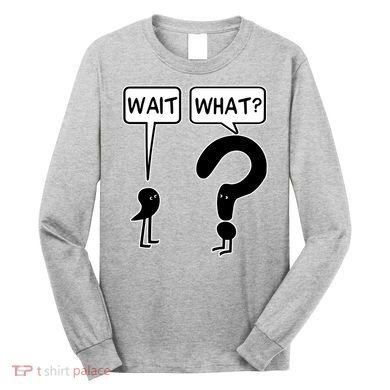 Wait What Funny Grammar Questioning Punctuation Long Sleeve Shirt