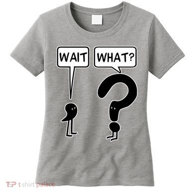 Wait What Funny Grammar Questioning Punctuation Women's T-Shirt
