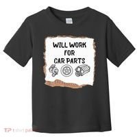 Will Work For Car Parts Car Enthusiast Muscle Car Toddler T-Shirt thumb 0