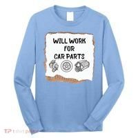 Will Work For Car Parts Car Enthusiast Muscle Car Long Sleeve Shirt thumb 0