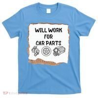 Will Work For Car Parts Car Enthusiast Muscle Car T-Shirt thumb 0