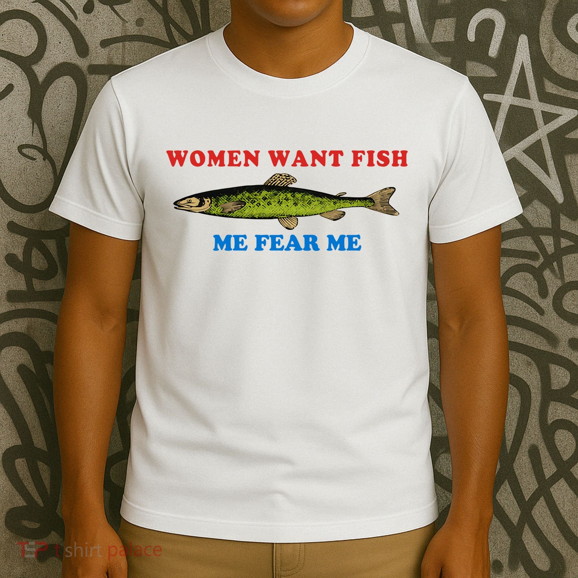 Women Want Fish Me Fear Me Funny Fish Fishing Gift Trending Idea T-Shirt