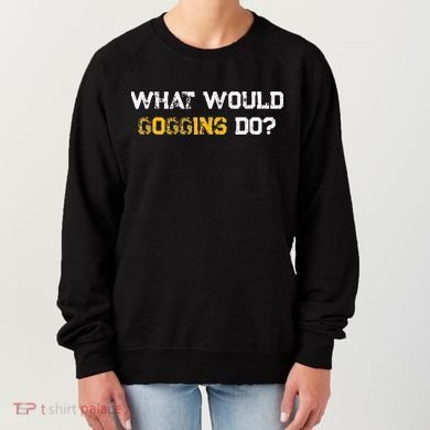 WHAT WOULD GOGGINS DO Women's Sweatshirt