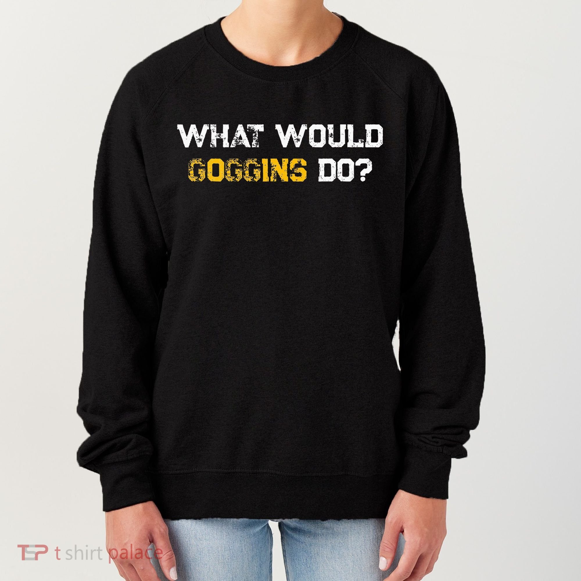 WHAT WOULD GOGGINS DO Women's Sweatshirt