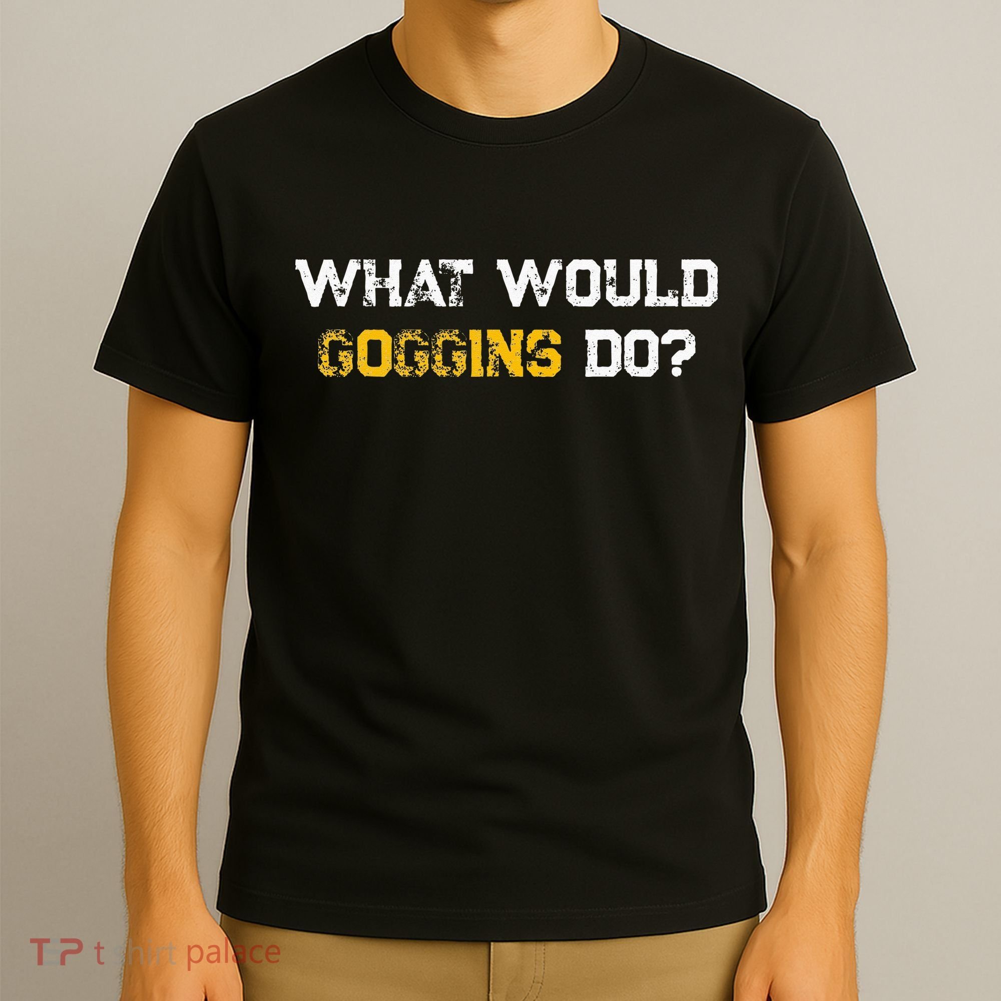 WHAT WOULD GOGGINS DO T-Shirt