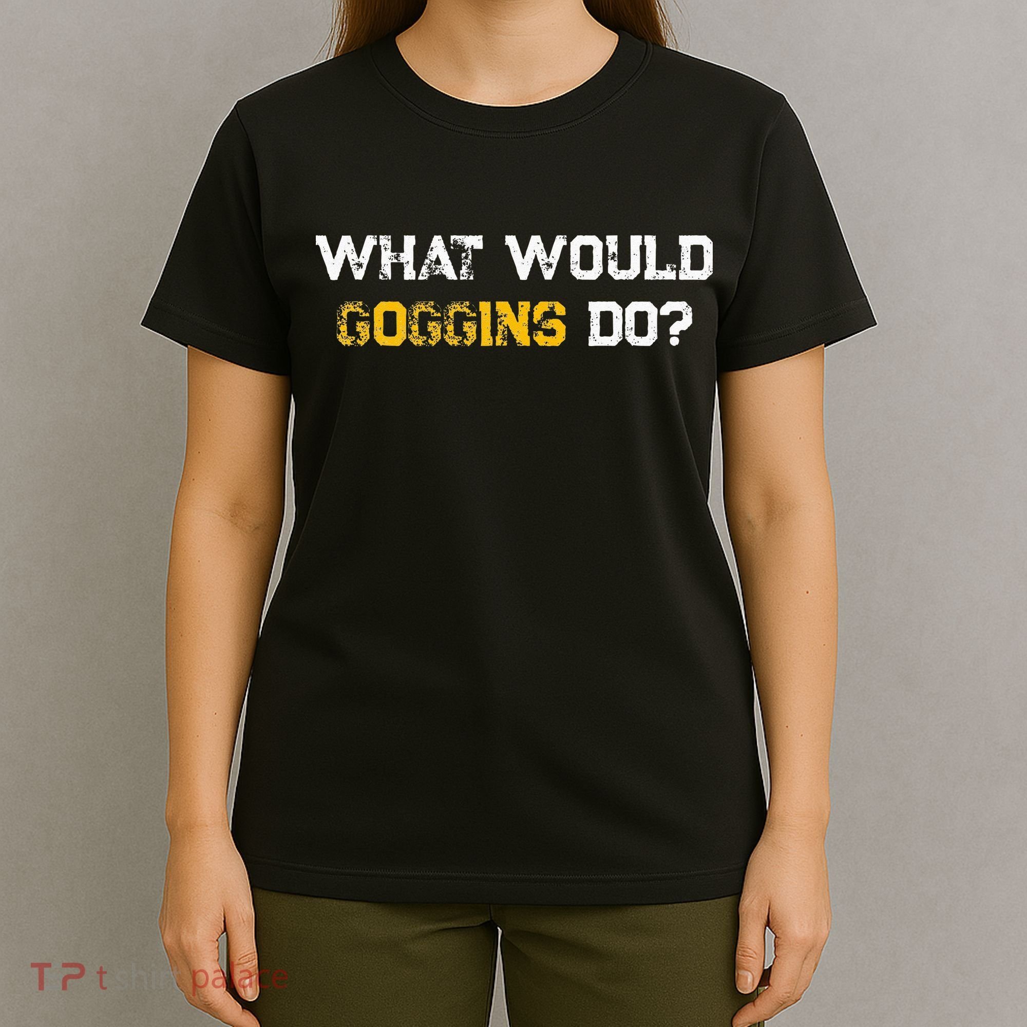 WHAT WOULD GOGGINS DO T-Shirt